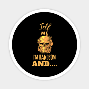 Tell me I am handsome, skull design - classic Magnet